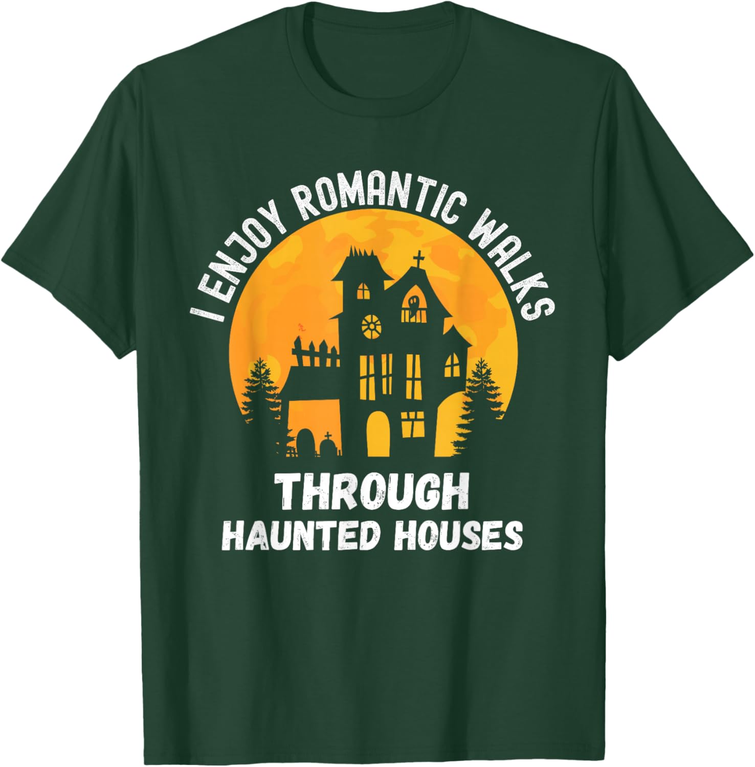I Enjoy Romantic Walks Through Haunted Houses for Halloween T-Shirt - T-Shirt | Forest