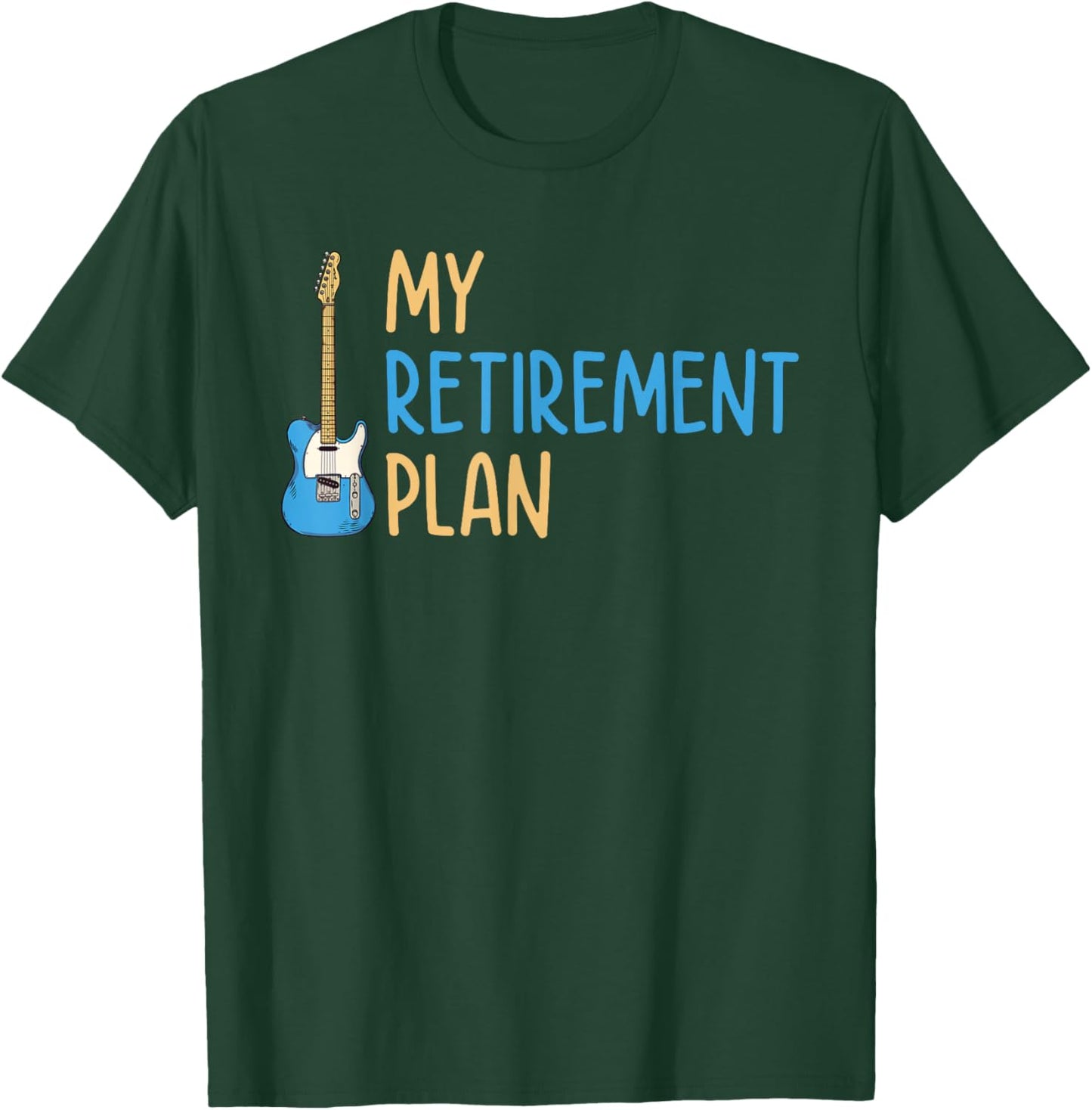 My Retirement Plan Music Instrument Guitar Player T-Shirt - T-Shirt | Forest