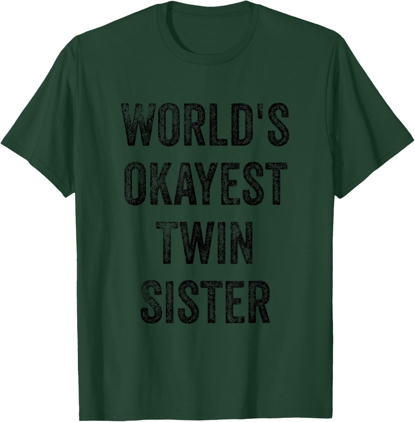 World's Okayest Twin Sister Funny Sarcastic Sisterly Love T-Shirt - T-Shirt | Forest
