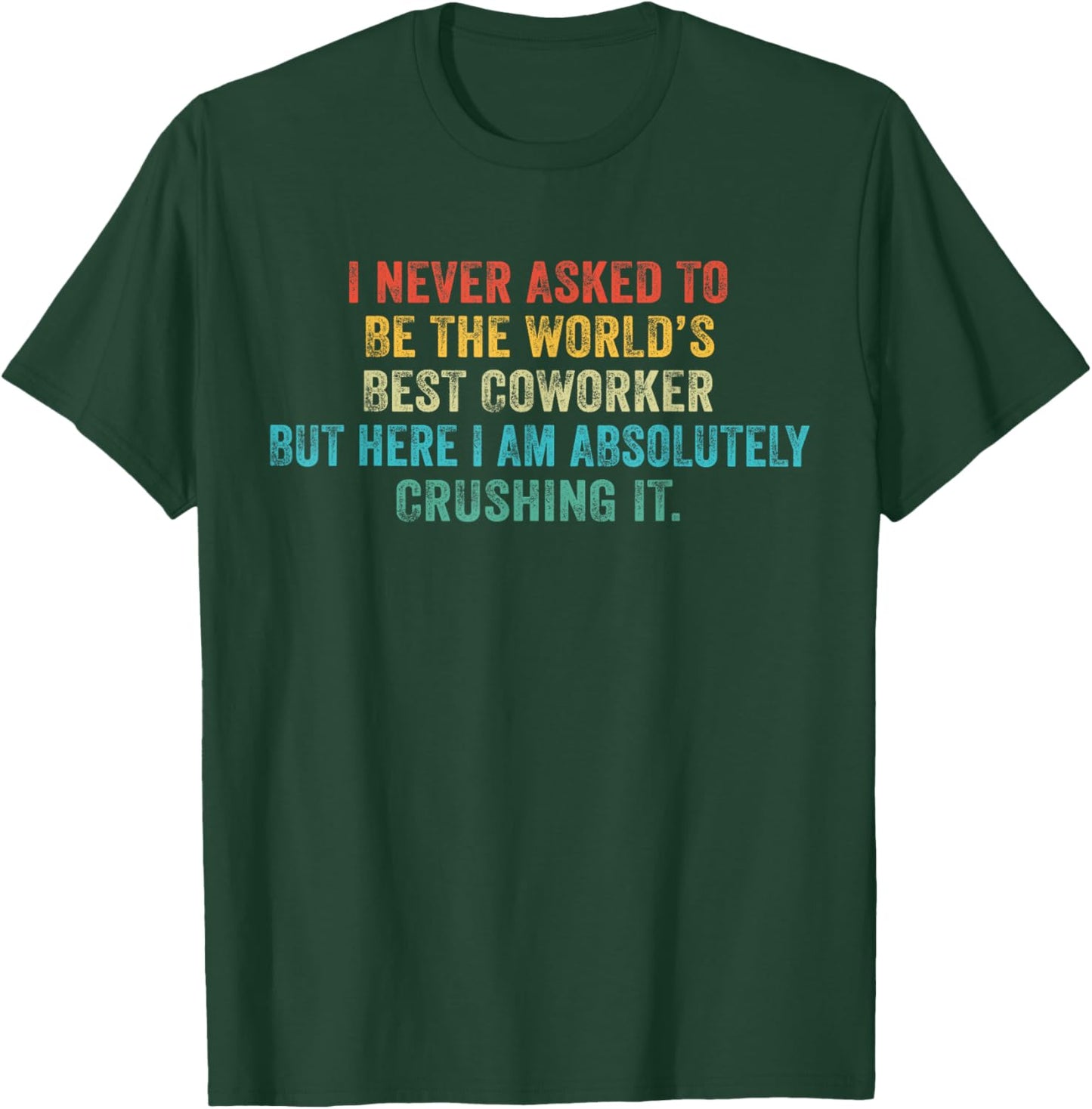 Funny I Never Asked To Be The World's Best Coworker Vintage T-Shirt - T-Shirt | Forest