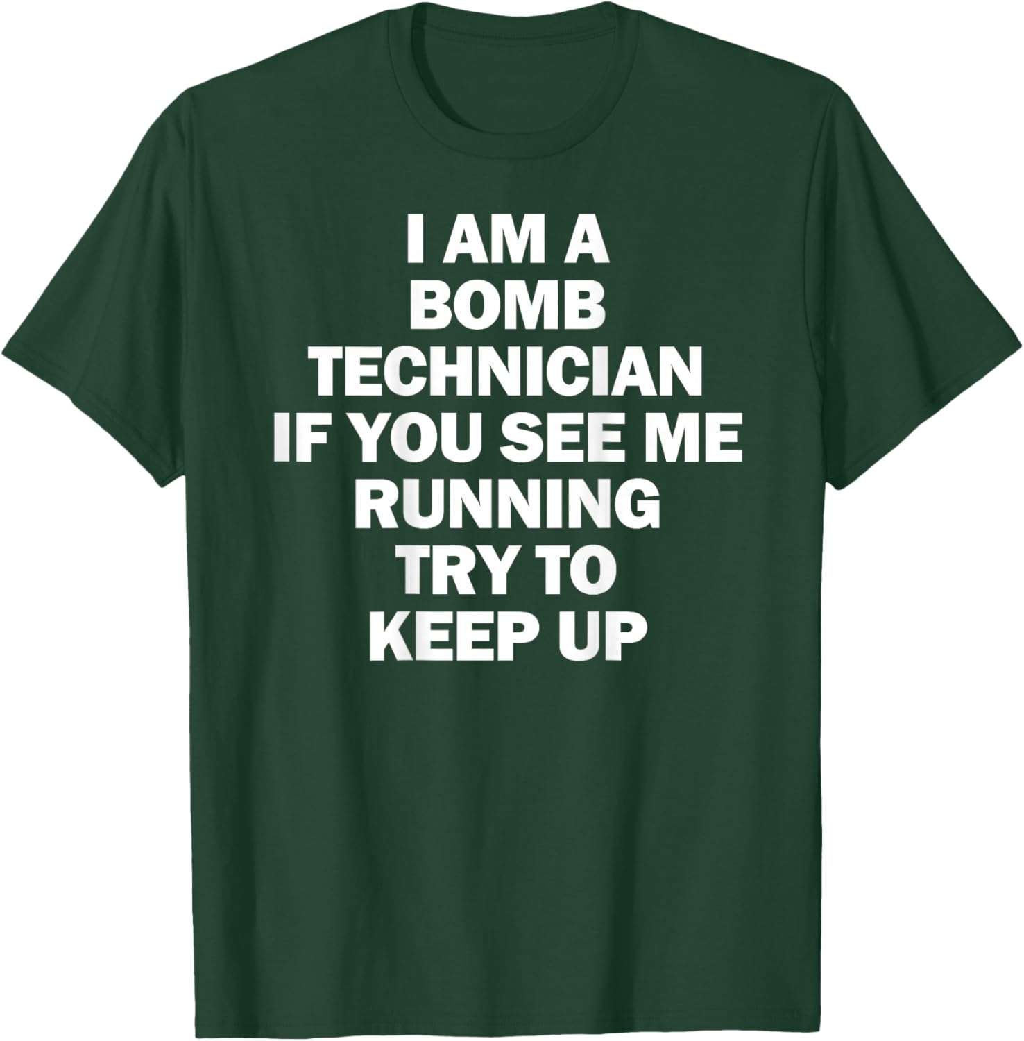 I'm A Bomb Technician If You See Me Running Keep Up on back T-Shirt - T-Shirt | Forest