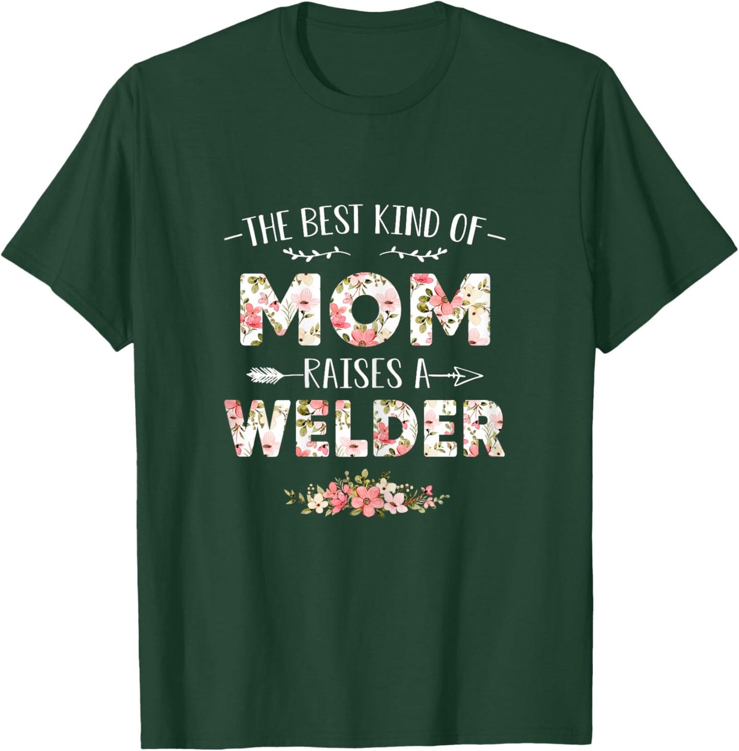 Floral The Best Kind Of Mom Raises A Welder Cute Mothers Day T-Shirt - T-Shirt | Forest