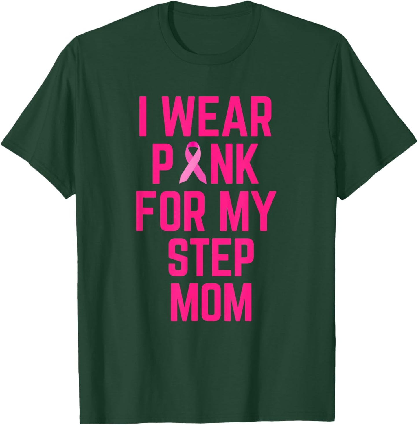 I Wear Pink For My Step Mom Breast Cancer Love T-Shirt - T-Shirt | Forest