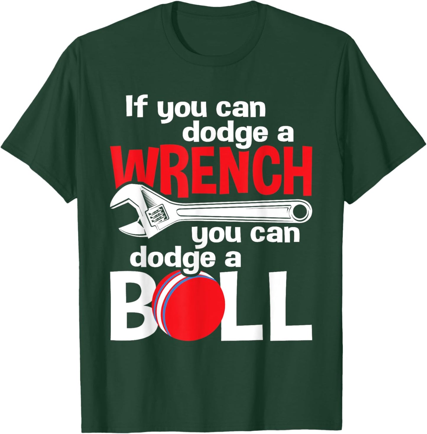 If You Can Dodge A Wrench You Can Dodge A Ball - Dodgeball T-Shirt - T-Shirt | Forest