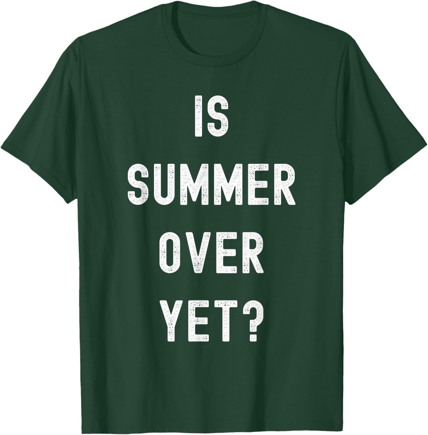 Is Summer Over Yet - Funny Anti Summer - I Hate Summer T-Shirt - T-Shirt | Forest