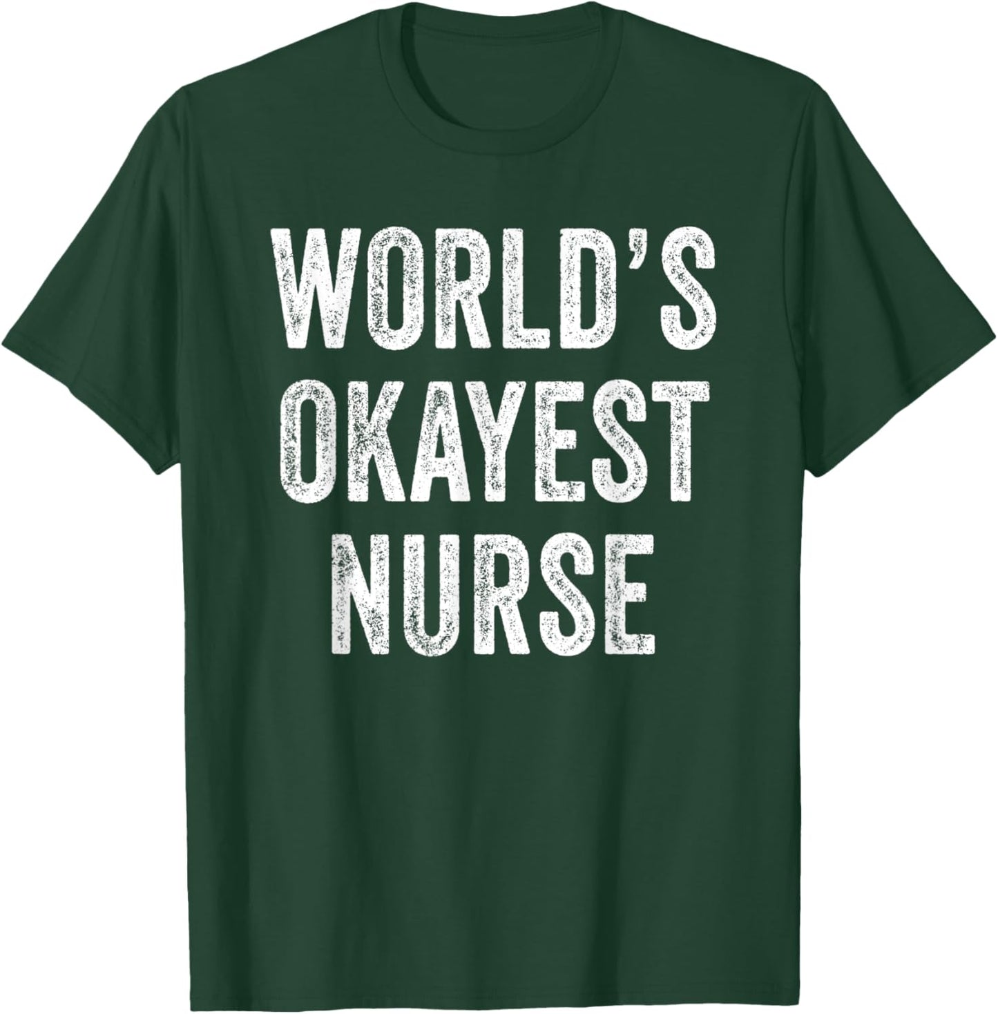 World's Okayest Nurse Hero Superhero Funny Distressed T-Shirt - T-Shirt | Forest
