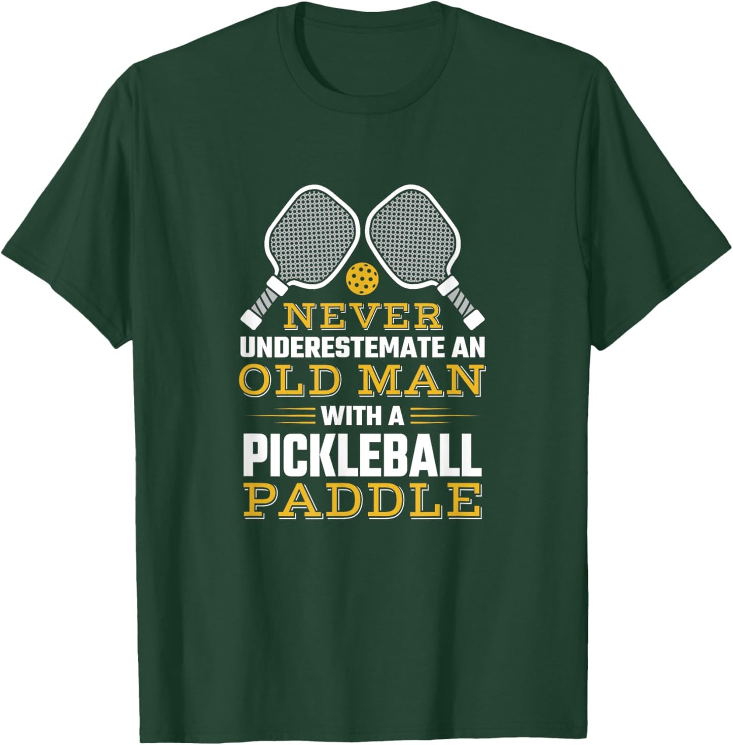 Never Underestimate An Old Man With A Pickleball Paddle T-Shirt - T-Shirt | Forest