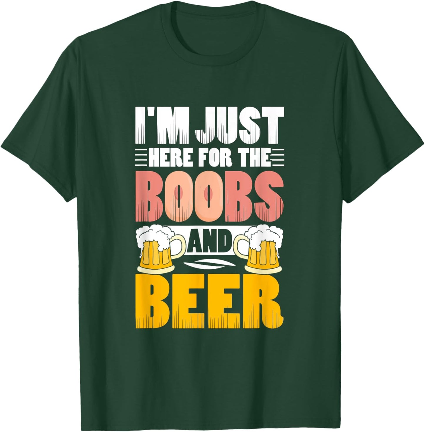 I'm Just Here For The Boobs And Beer Funny Lover T-Shirt - T-Shirt | Forest