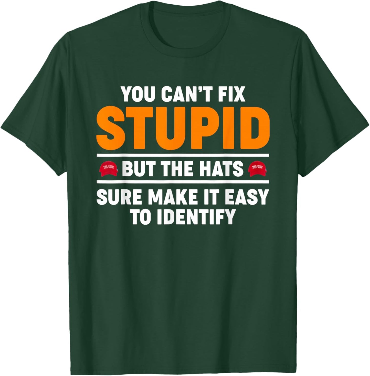 You Can't Fix Stupid But The Hats Sure Make It Easy Identify T-Shirt - T-Shirt | Forest