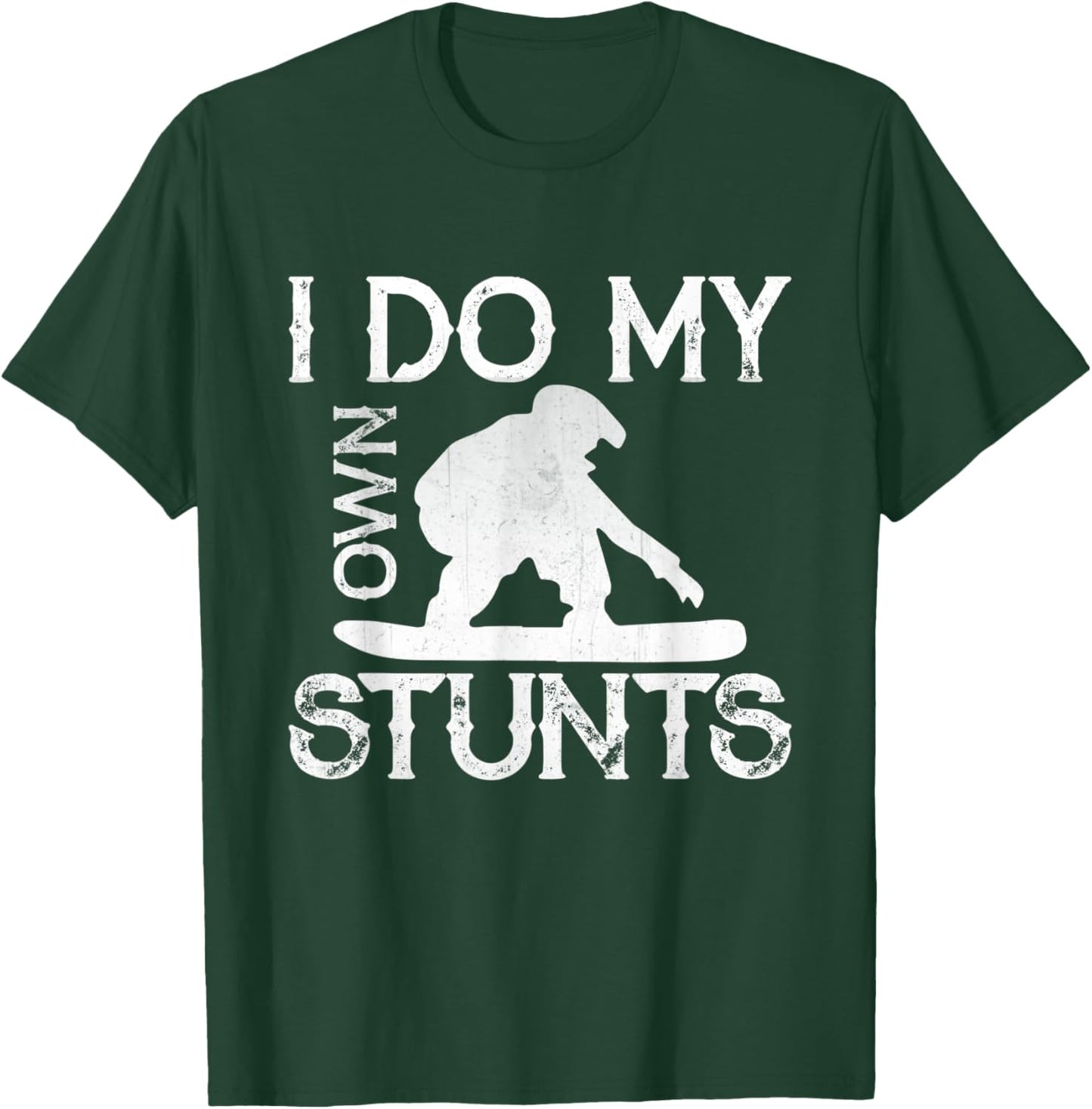 I Do My Own Stunts Snowboard Funny Stuntman Apparel T-Shirt - T-Shirt | Forest