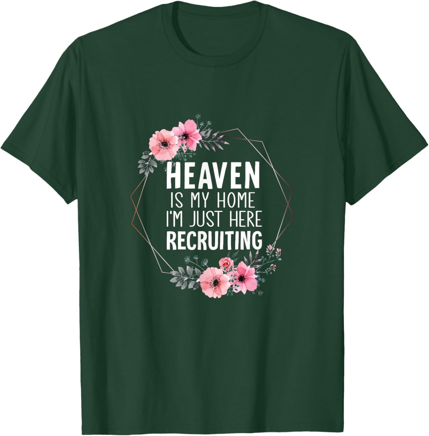 Heaven is My Home Im Just Here Recruiting T-Shirt - T-Shirt | Forest