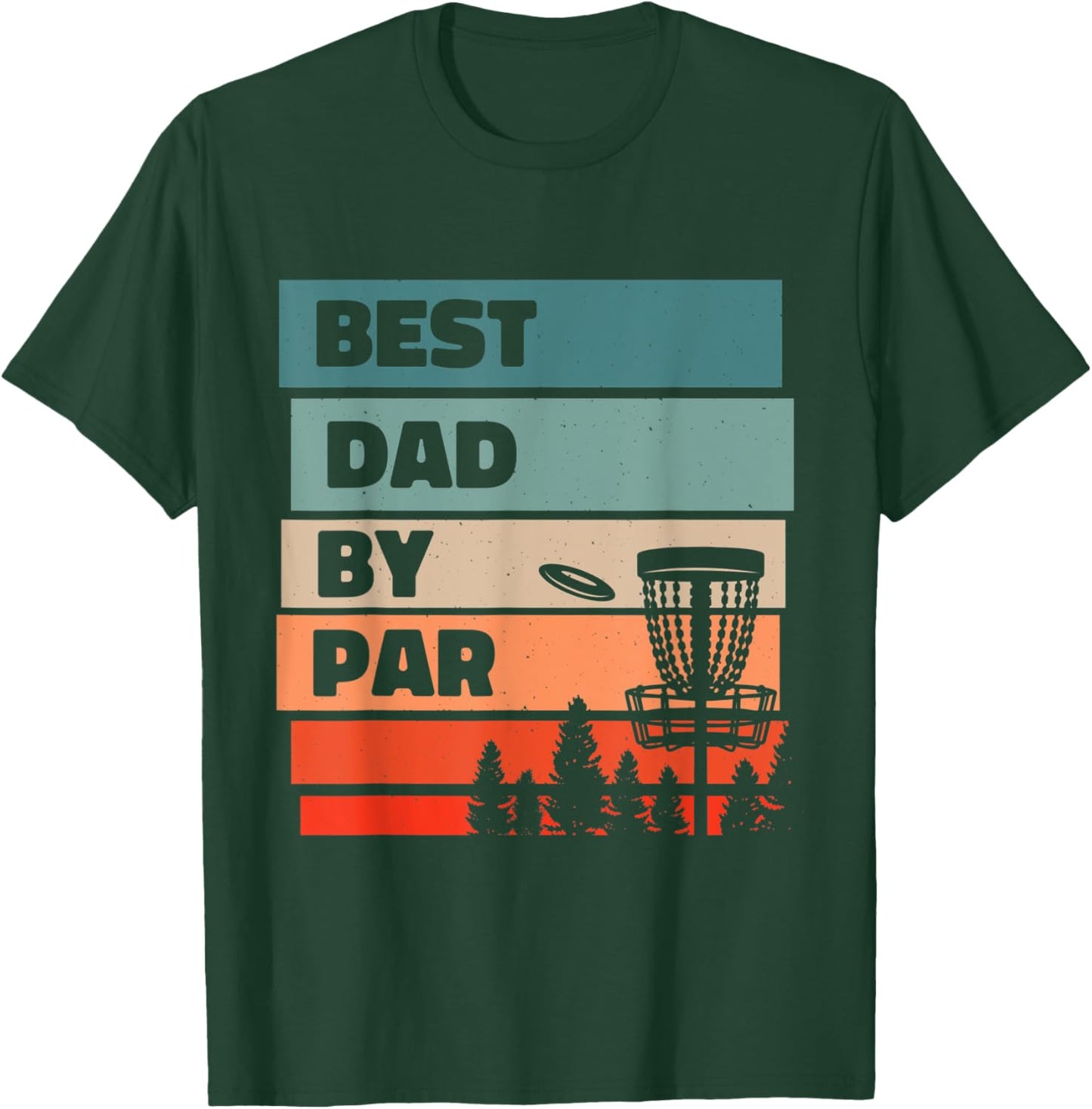 Best Dad By Par, Disc Golfing Disc Golf Lover T-Shirt - T-Shirt | Forest