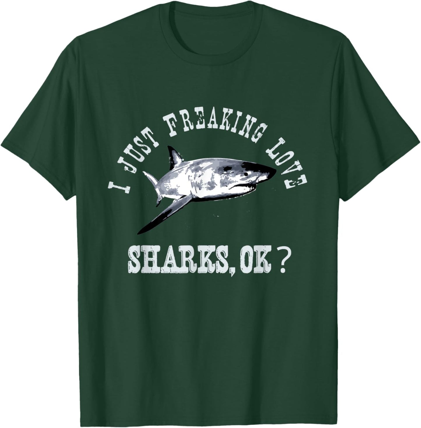 I Just Freaking Love Sharks, Ok? Funny Shark Lovers Design T-Shirt - T-Shirt | Forest
