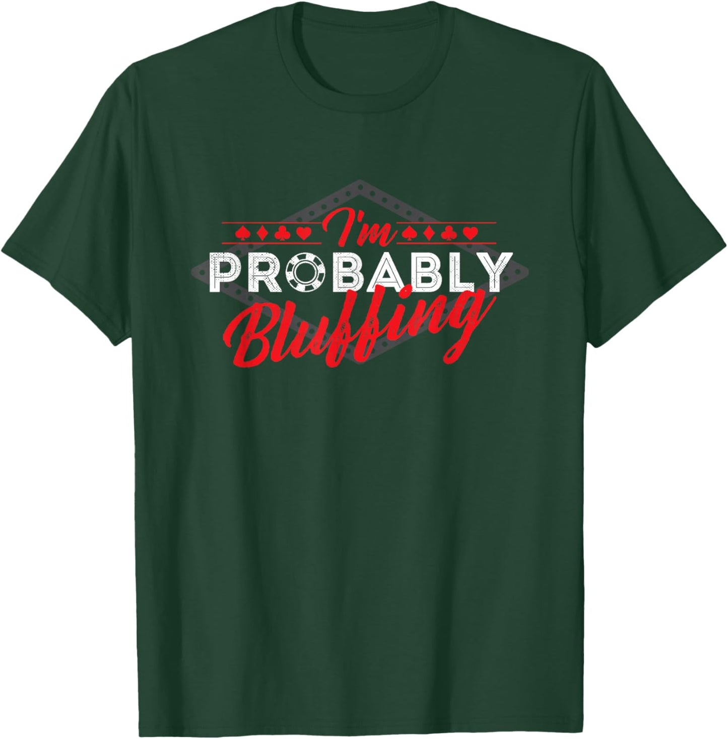 I'm Probably Bluffing - Poker Card Player Casino Gambler T-Shirt - T-Shirt | Forest