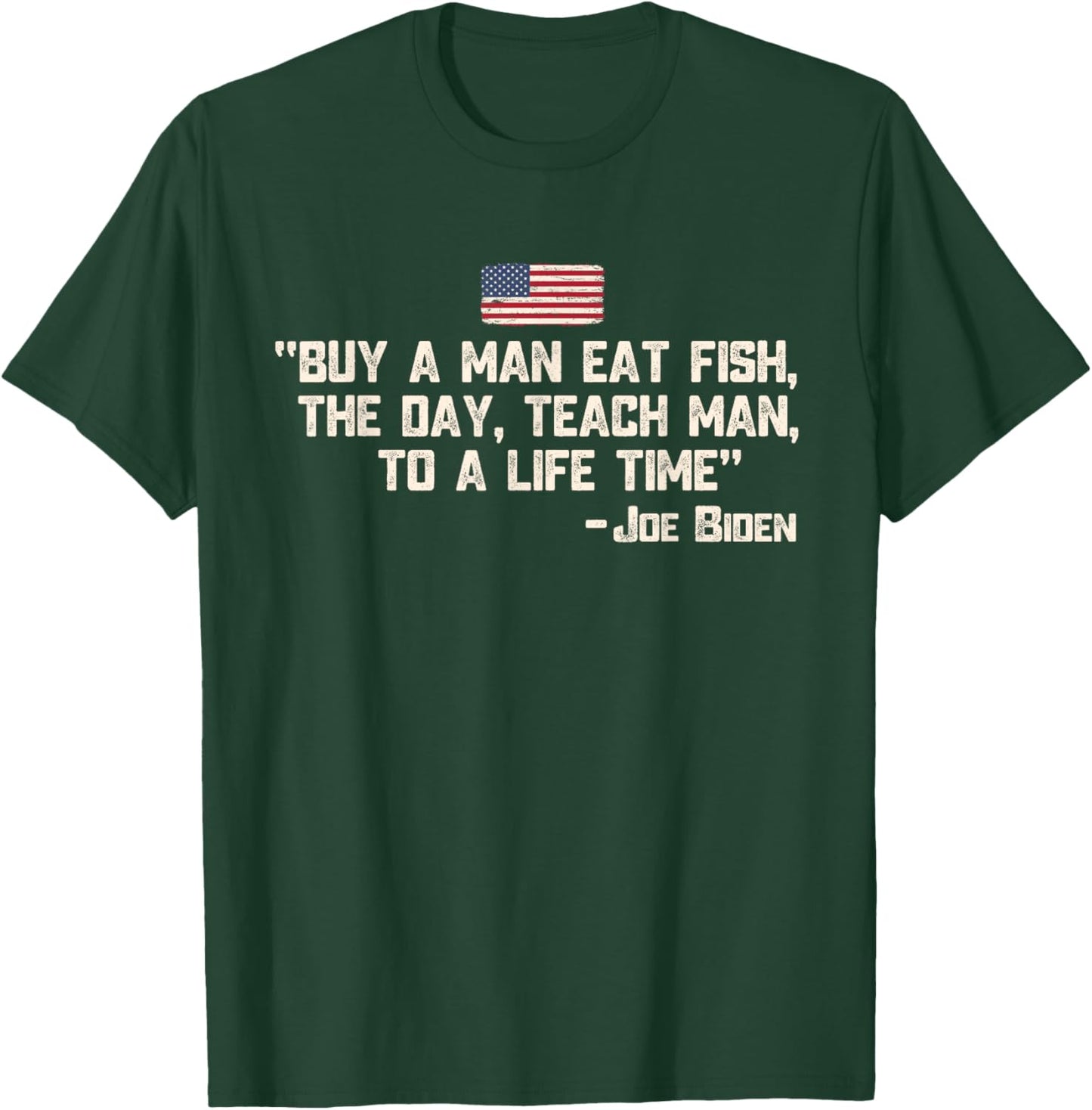 Buy a man eat fish the day teach man Joe Biden Quote T-Shirt - T-Shirt | Forest