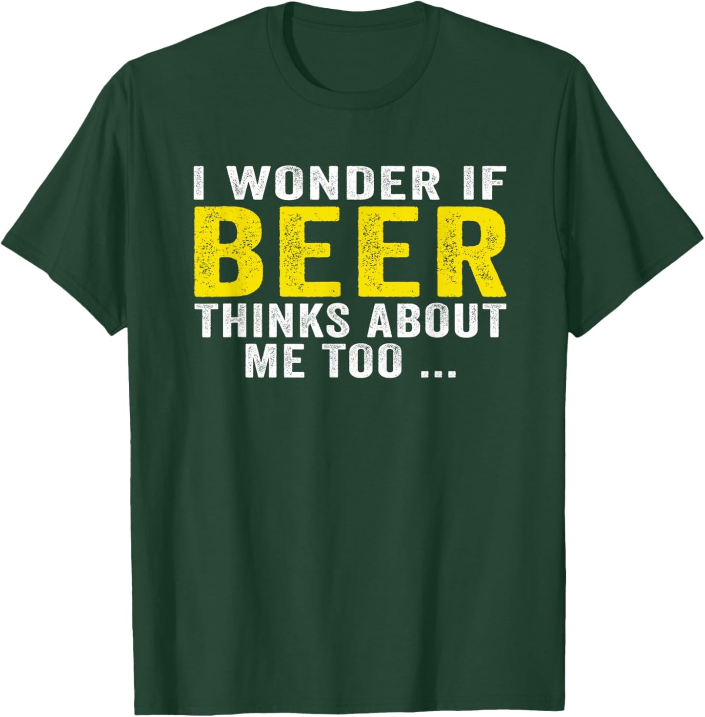 Funny I Wonder If Beer Thinks About Me Too Drinking Vintage T-Shirt - T-Shirt | Forest