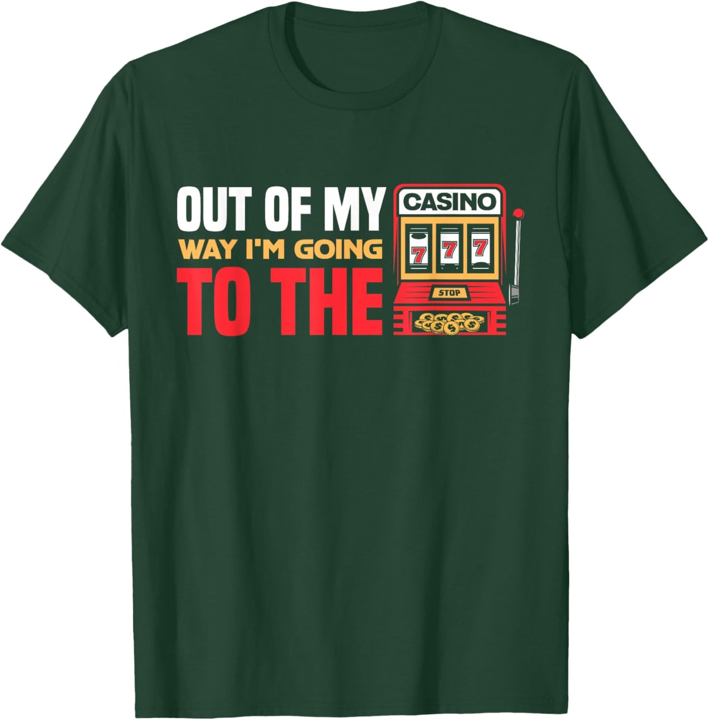 Out Of My Way I'm Going To The Casino Las Vegas Gambling T-Shirt - T-Shirt | Forest