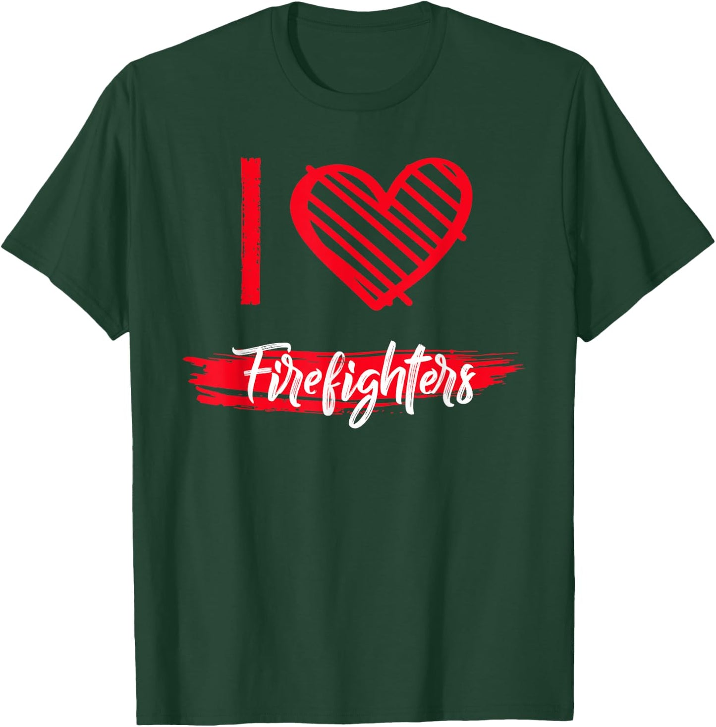 I Love FIREFIGHTERS I Heart FIREFIGHTERS T-Shirt - T-Shirt | Forest