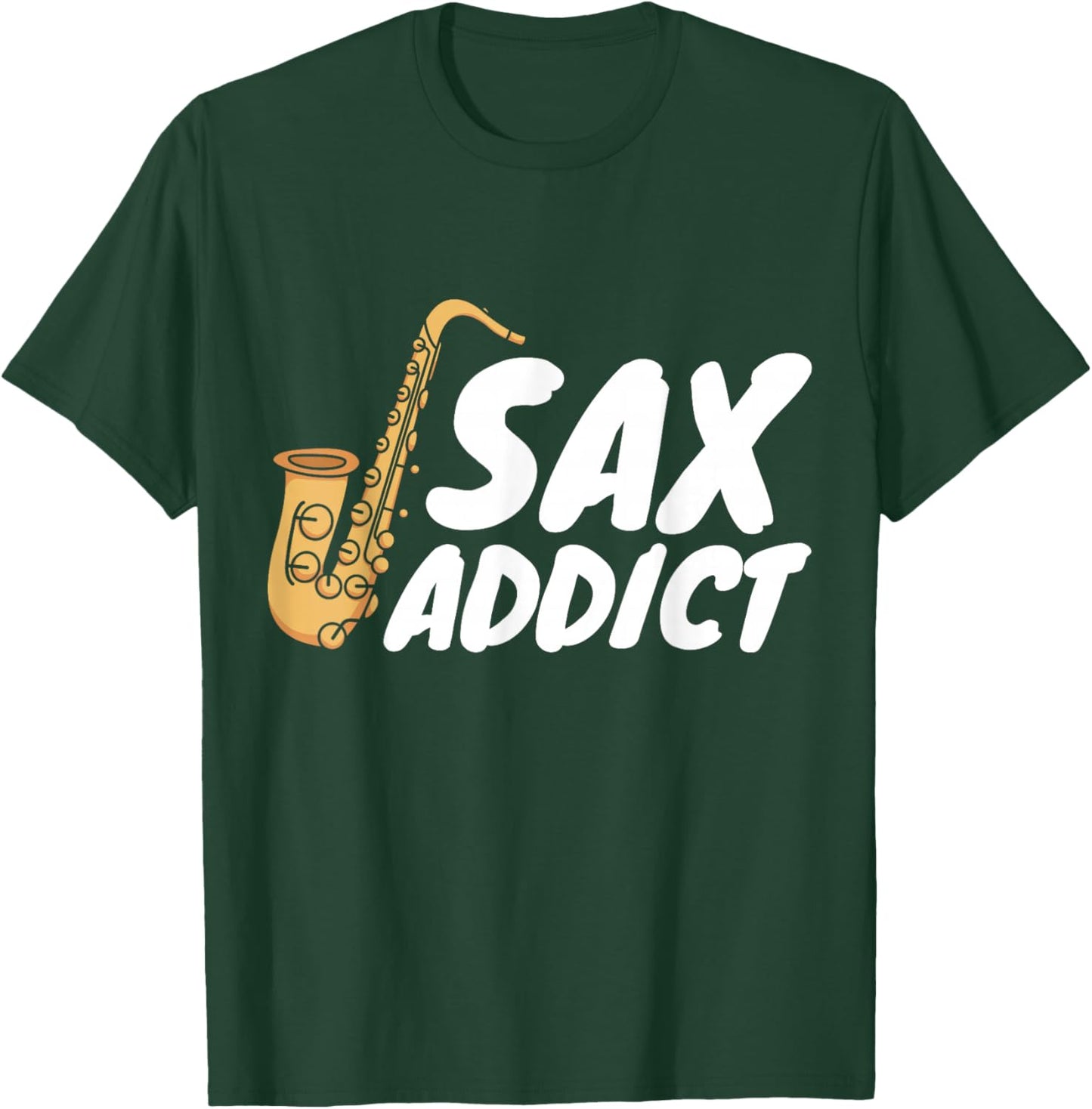 Saxophonist Saxist Sax Addict Saxophone T-Shirt - T-Shirt | Forest
