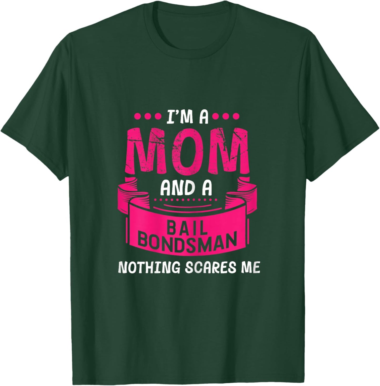 A Mom And Bail Bondsman Nothing Scares Me Gift Bond Funny T-Shirt - T-Shirt | Forest