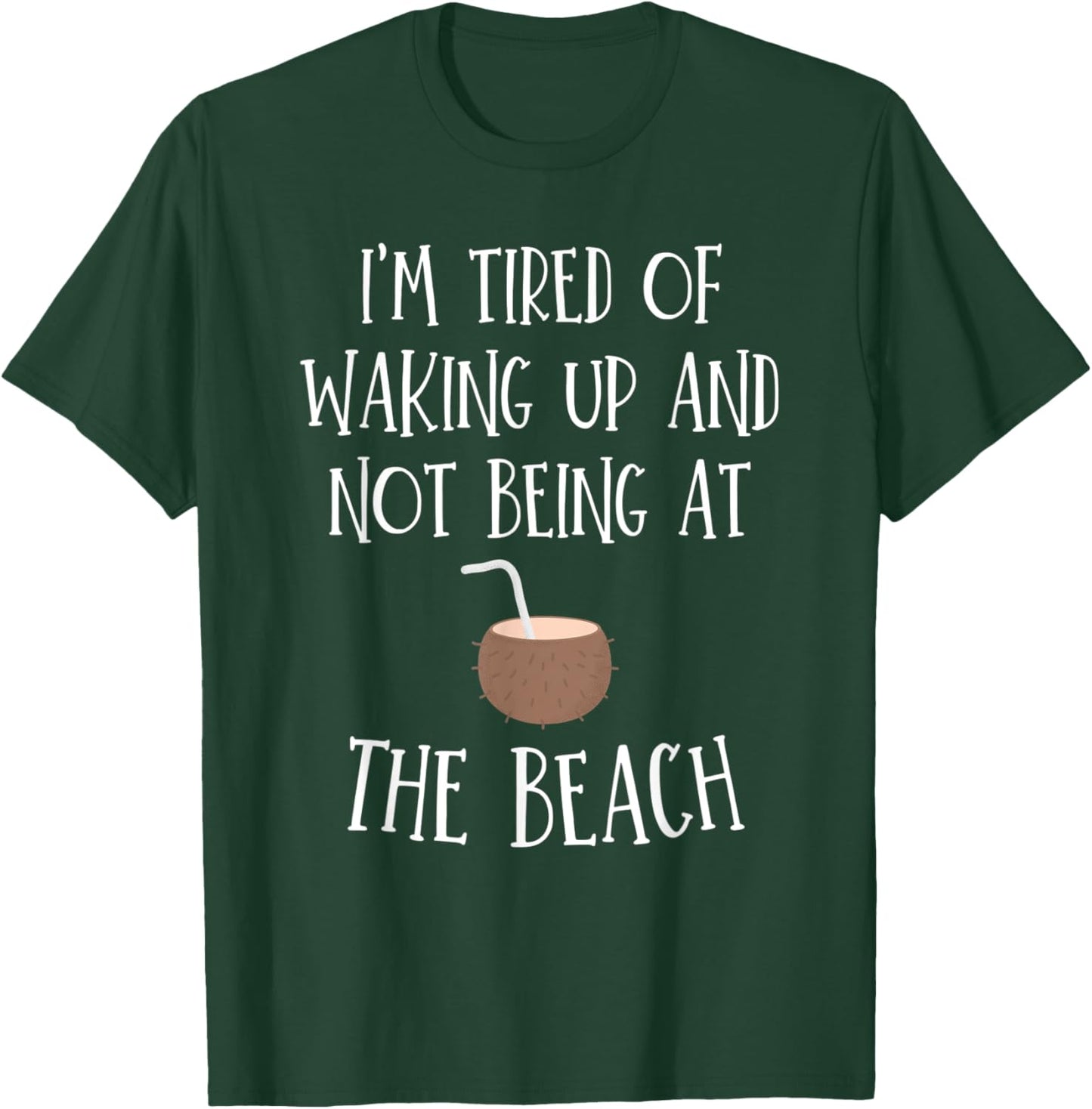 I'm Tired Of Waking Up And Not Being At The Beach Women Kids T-Shirt - T-Shirt | Forest