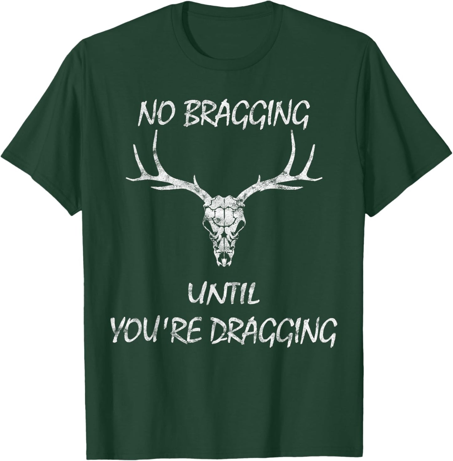 No Bragging Until You're Dragging. T-Shirt - T-Shirt | Forest