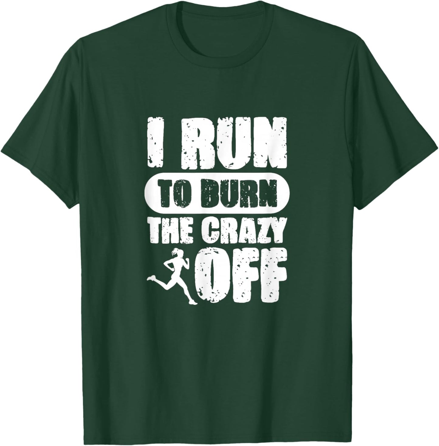 I Run to Burn The Crazy Off Running Marathon Runner T-Shirt - T-Shirt | Forest