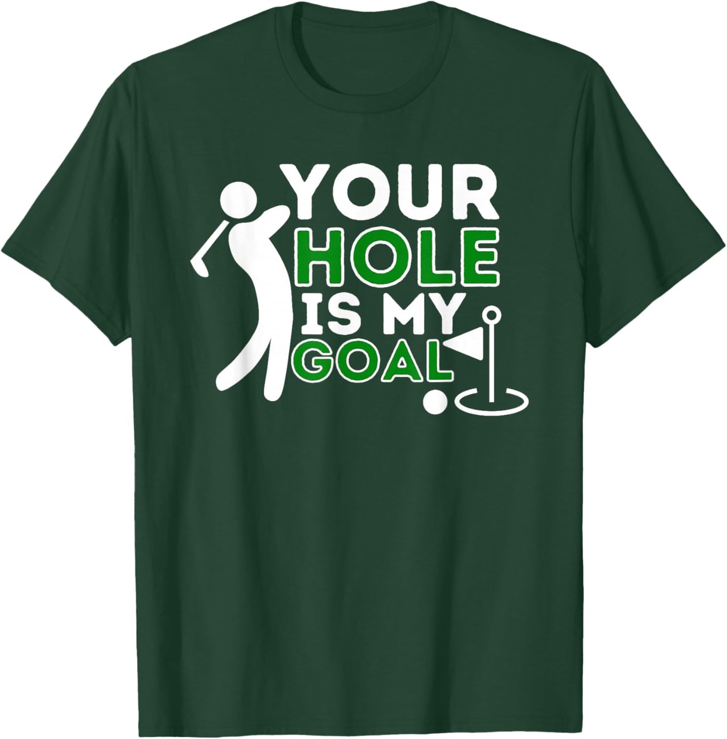 Your Hole Is My Goal - Golf Player Golfing Humor Pun T-Shirt - T-Shirt | Forest