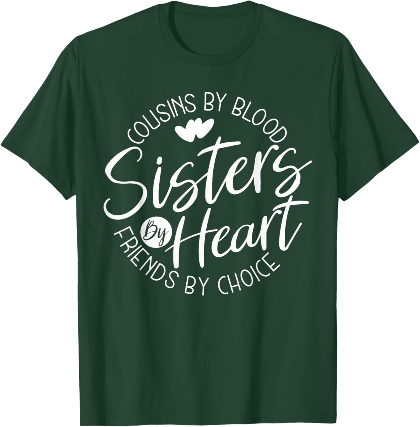 Funny Cousins by Blood Sisters by Heart Friends by Choice T-Shirt - T-Shirt | Forest