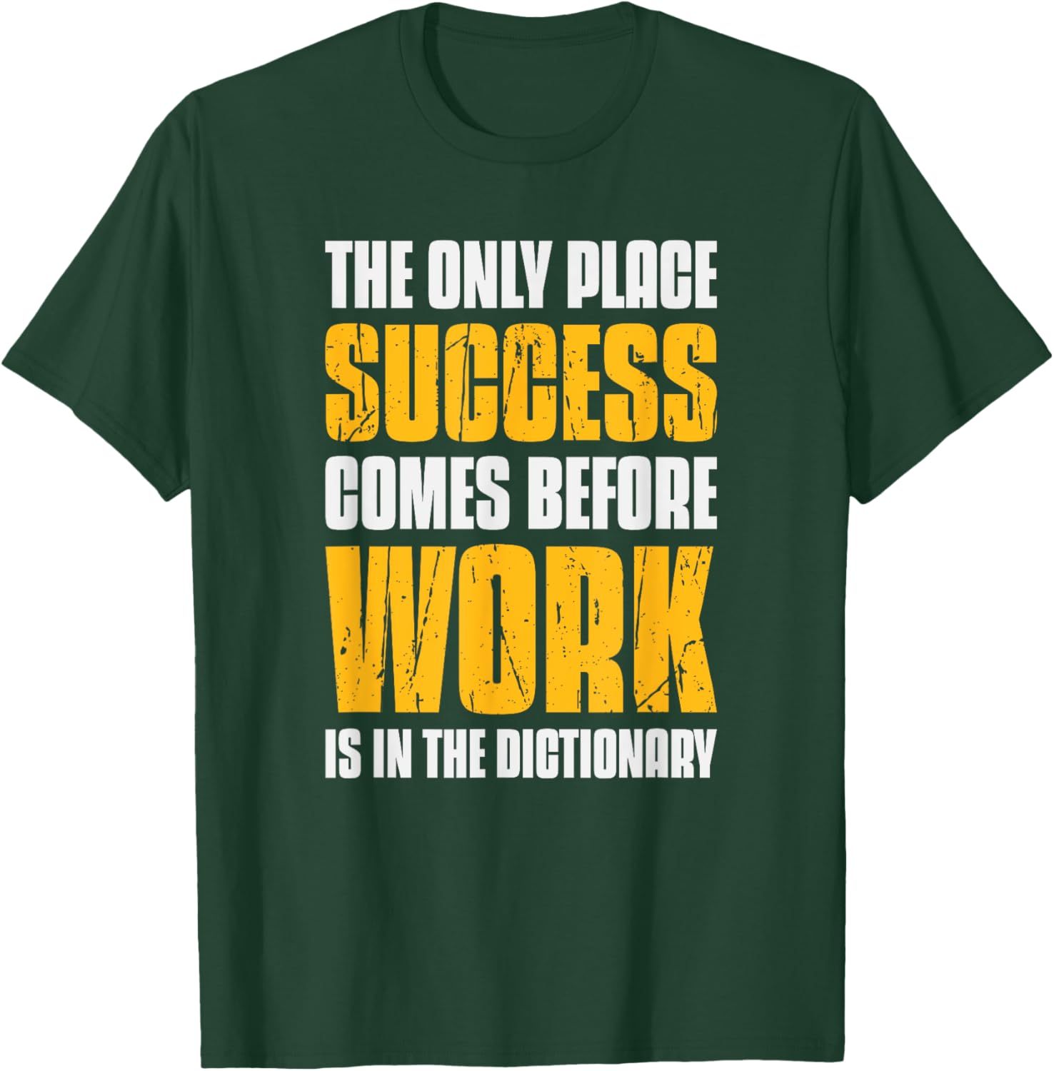 Only Place Success Comes Before Work Is In The Dictionary T-Shirt - T-Shirt | Forest