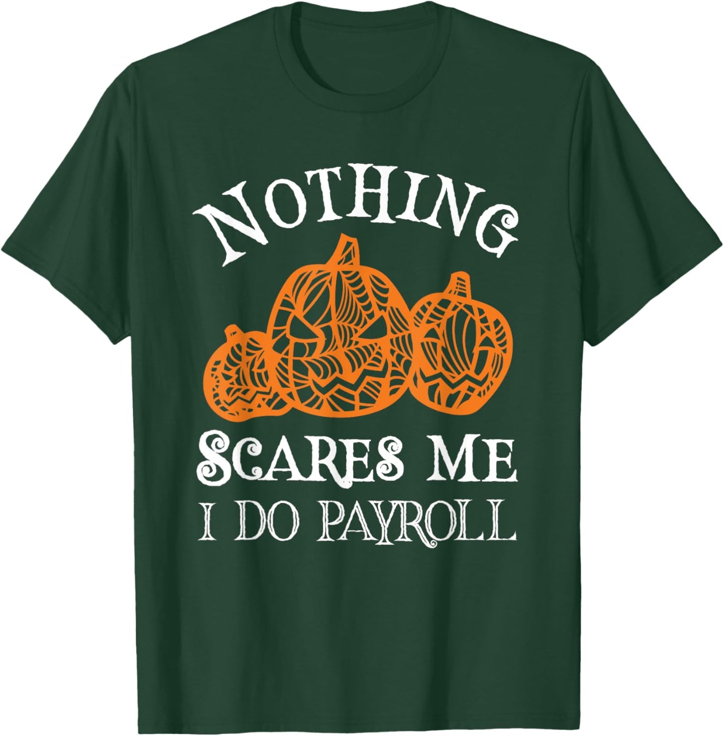 Funny Payroll Halloween Nothing Scares Me Payroll Specialist T-Shirt - T-Shirt | Forest