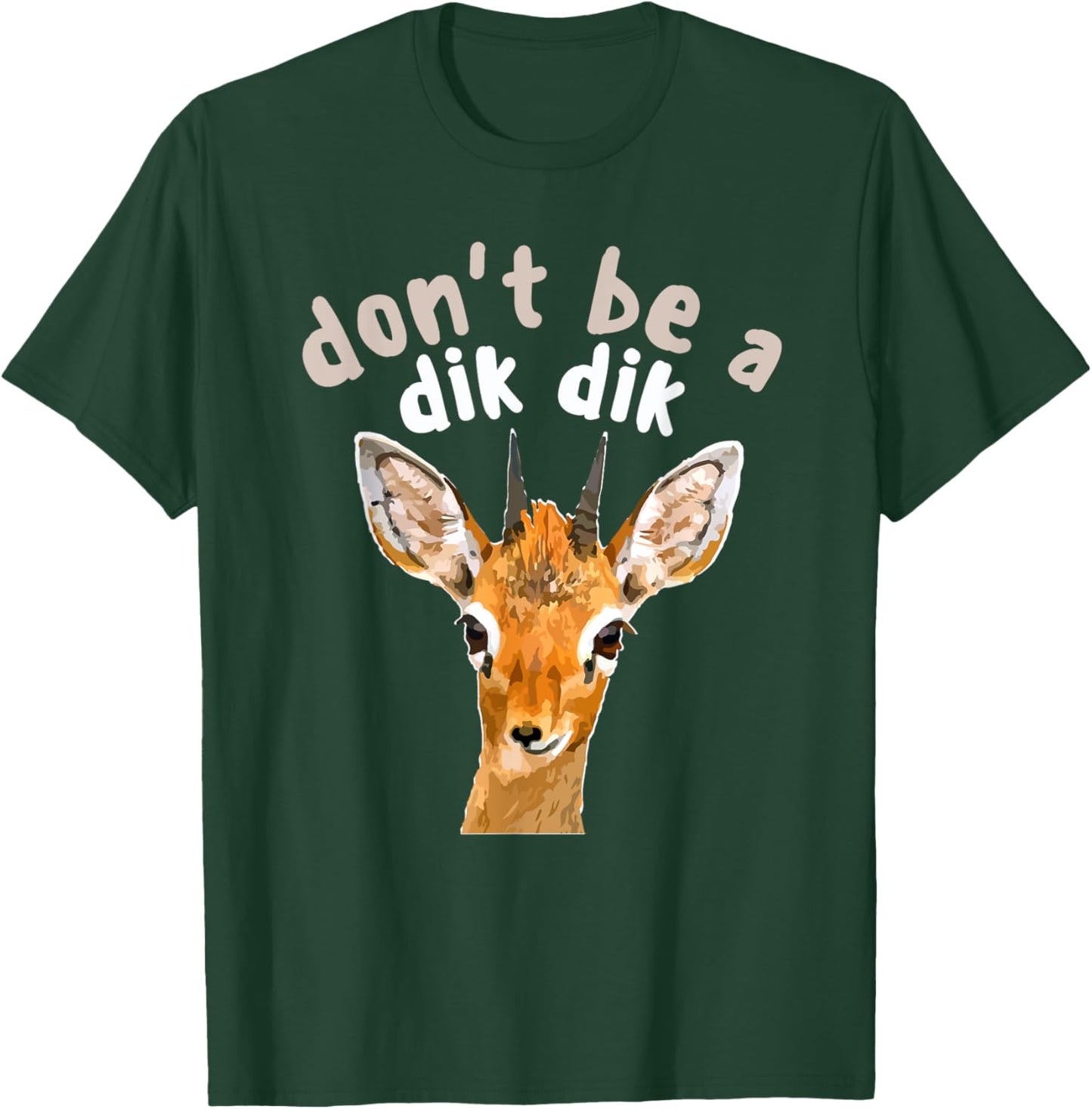 Don't Be a Dik Dik - Africa Wildlife Small Antelope Joke T-Shirt - T-Shirt | Forest