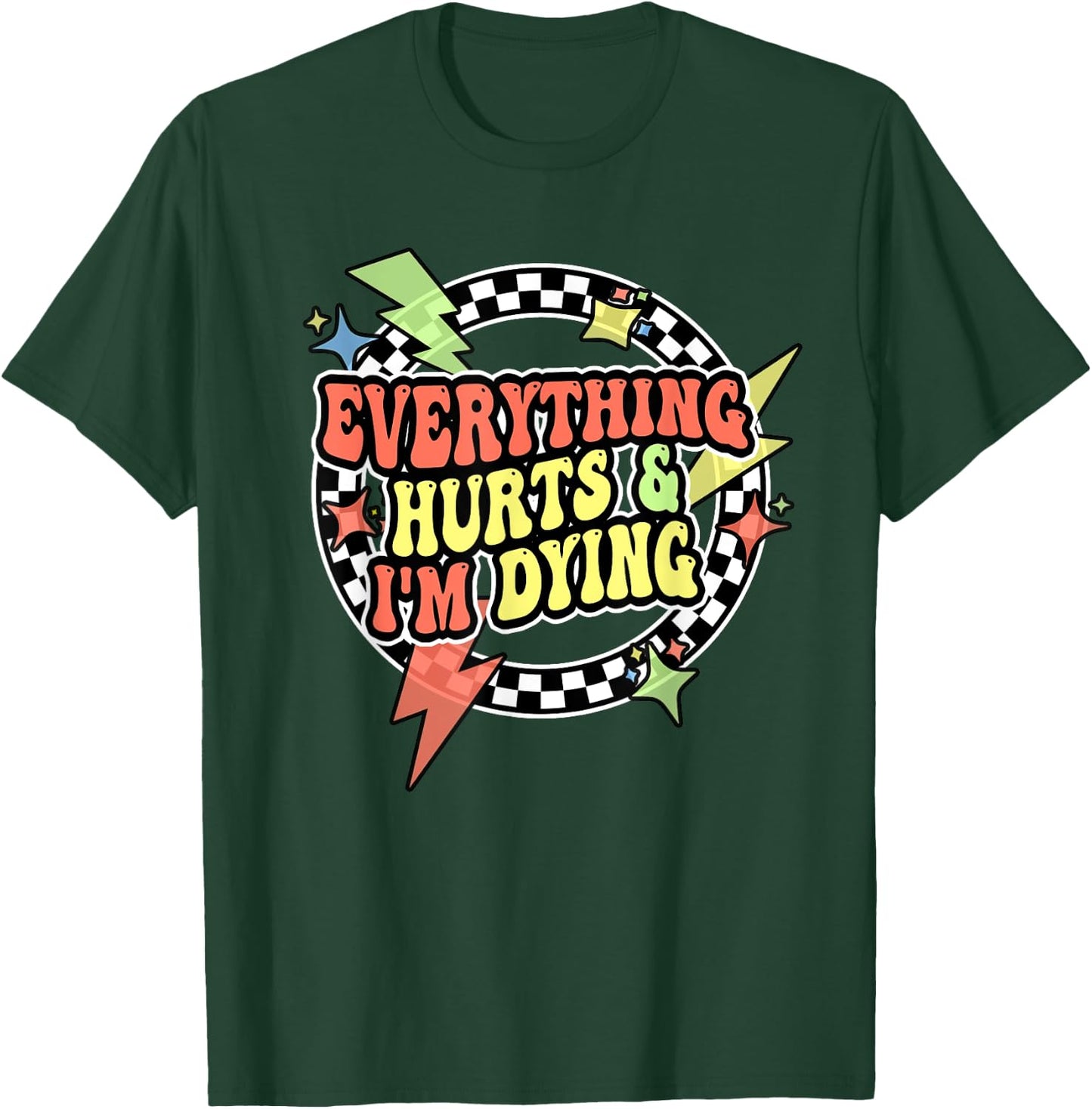 Retro Everything Hurts And I'm Dying Shirt For Funny Gym T-Shirt - T-Shirt | Forest