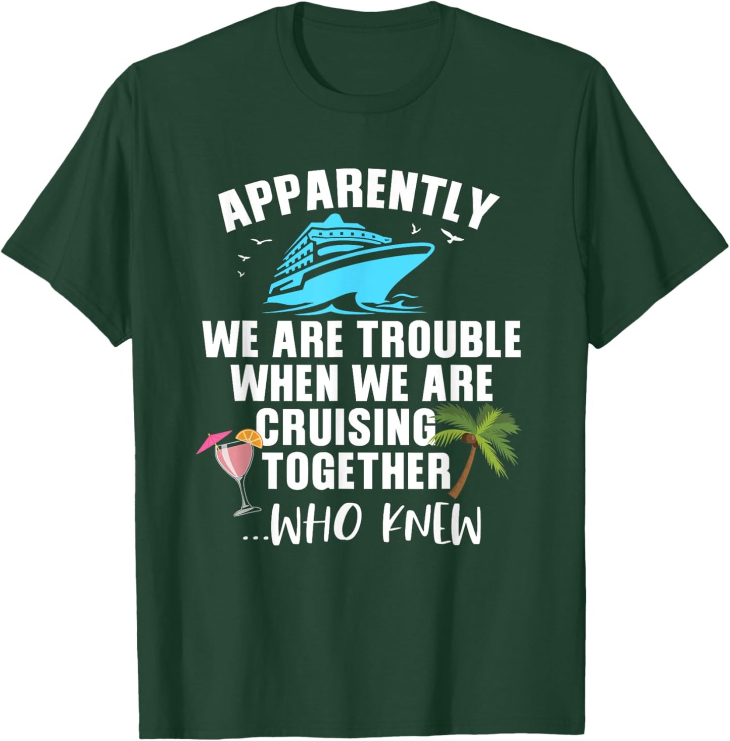 Apparently, We Are Trouble When Cruising Together T-Shirt - T-Shirt | Forest