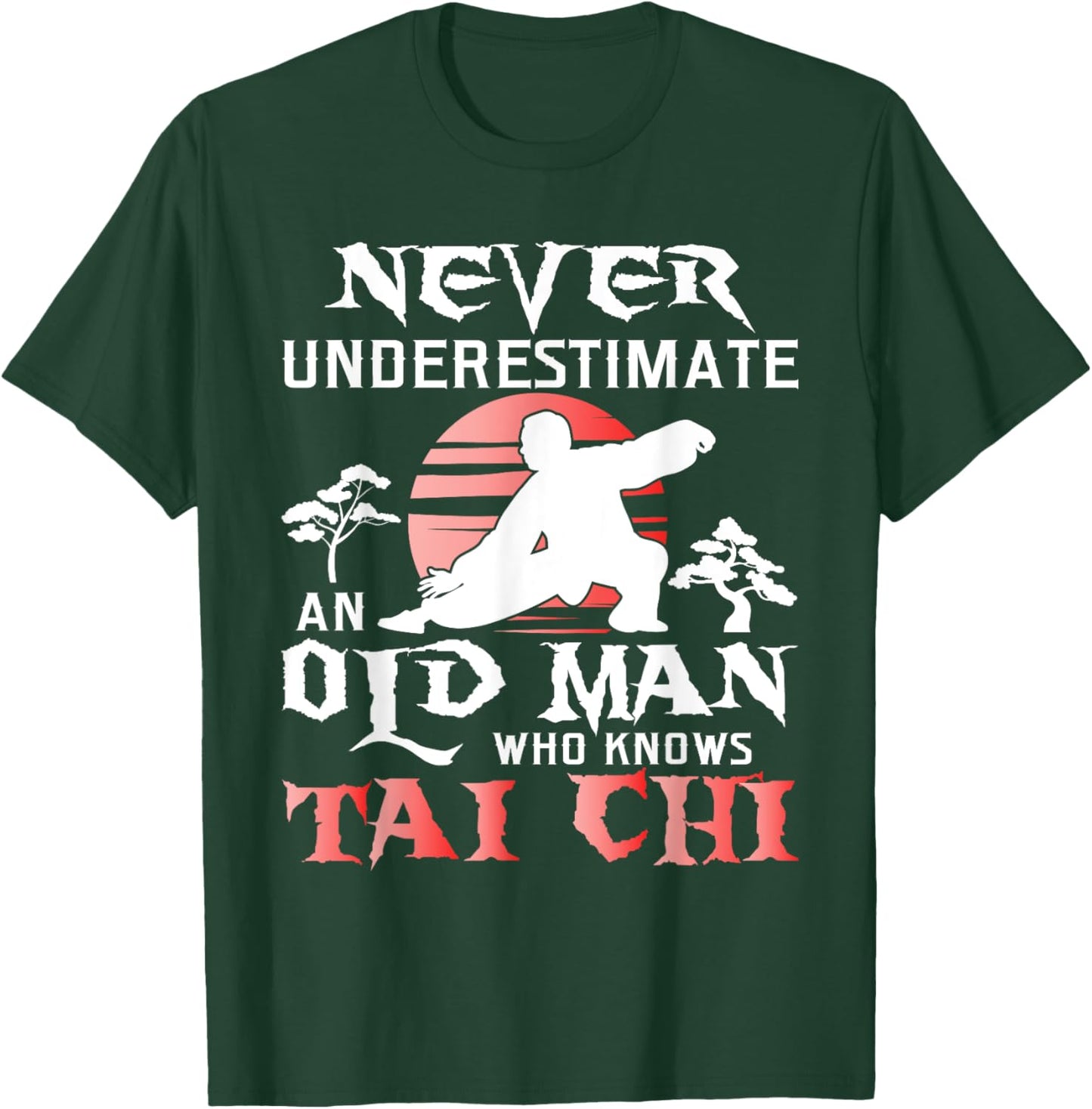 Never Underestimate An Old Man - Tai Chi Practitioner Master T-Shirt - T-Shirt | Forest