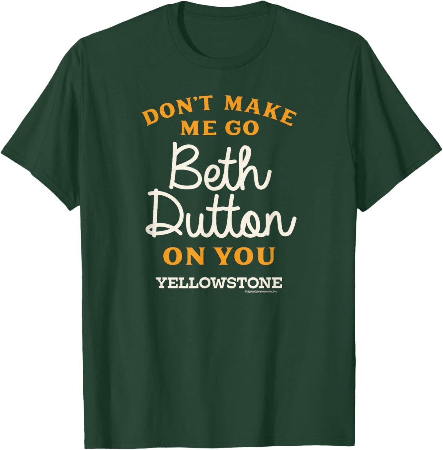 Yellowstone - DON'T MAKE ME GO BETH DUTTON T-Shirt - T-Shirt | Forest