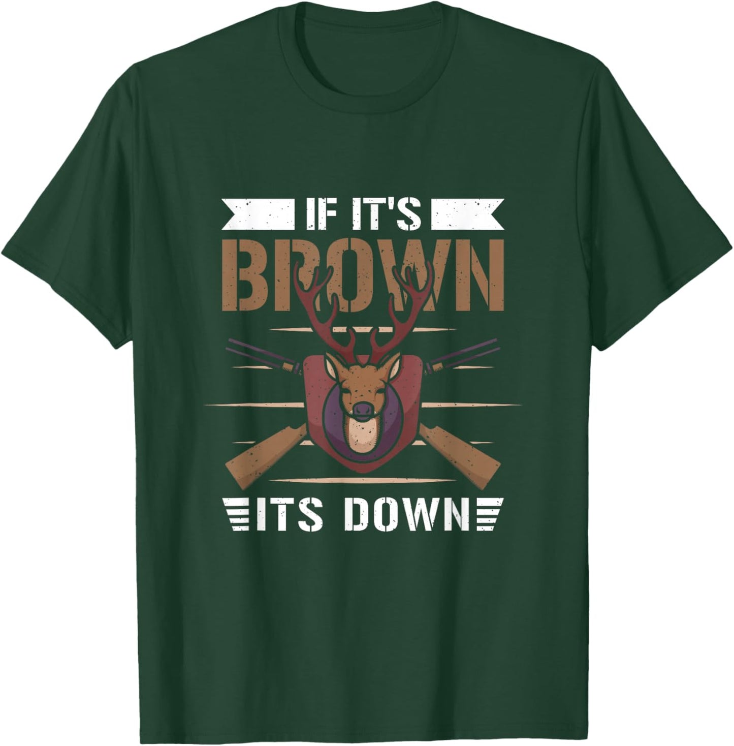 If it's brown its down - Hunting Hunting Hunter T-Shirt - T-Shirt | Forest