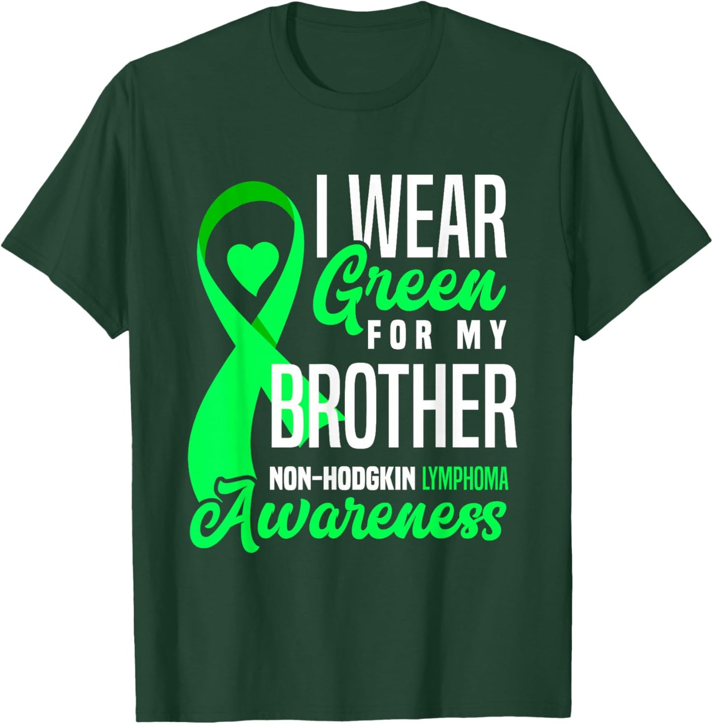 I Wear Green For My Brother Non-Hodgkin Lymphoma Awareness T-Shirt - T-Shirt | Forest