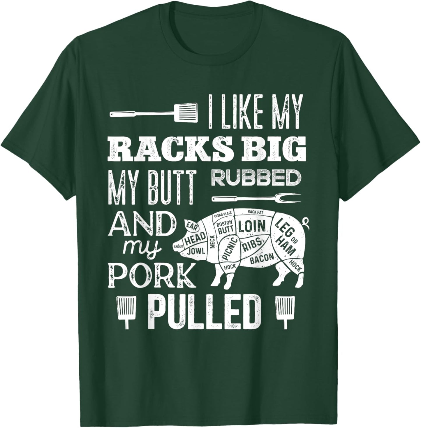 I Like My Racks Big My Butt Rubbed & Pork Pulled Funny BBQ T-Shirt - T-Shirt | Forest