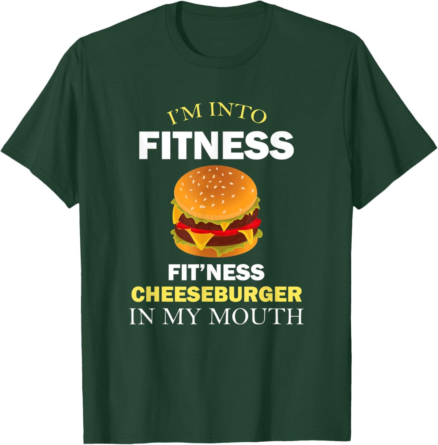 I'm Into Fitness Fit'ness Cheeseburger in My Mouth T-Shirt - T-Shirt | Forest