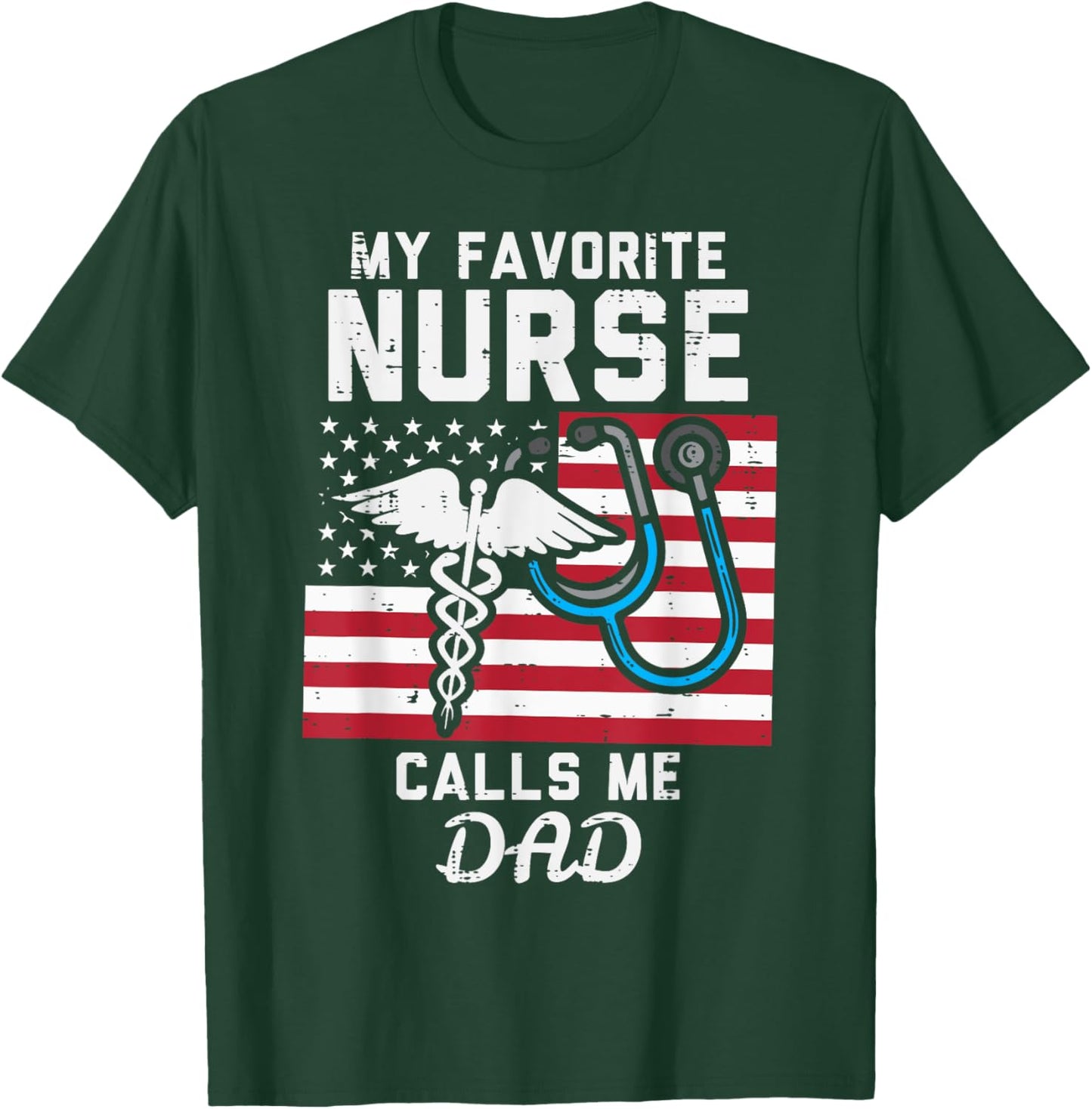 My Favorite Nurse Calls Me Dad US Flag Fathers Day Patriotic T-Shirt - T-Shirt | Forest