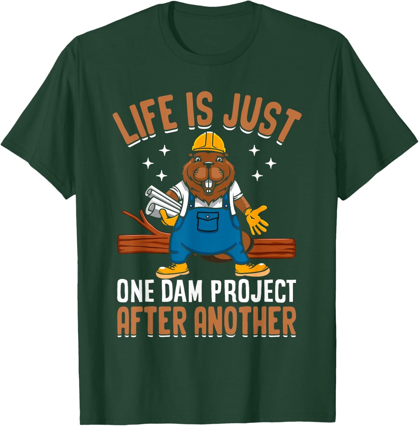 Life Is Just One Dam Project After Another Funny Beaver T-Shirt - T-Shirt | Forest