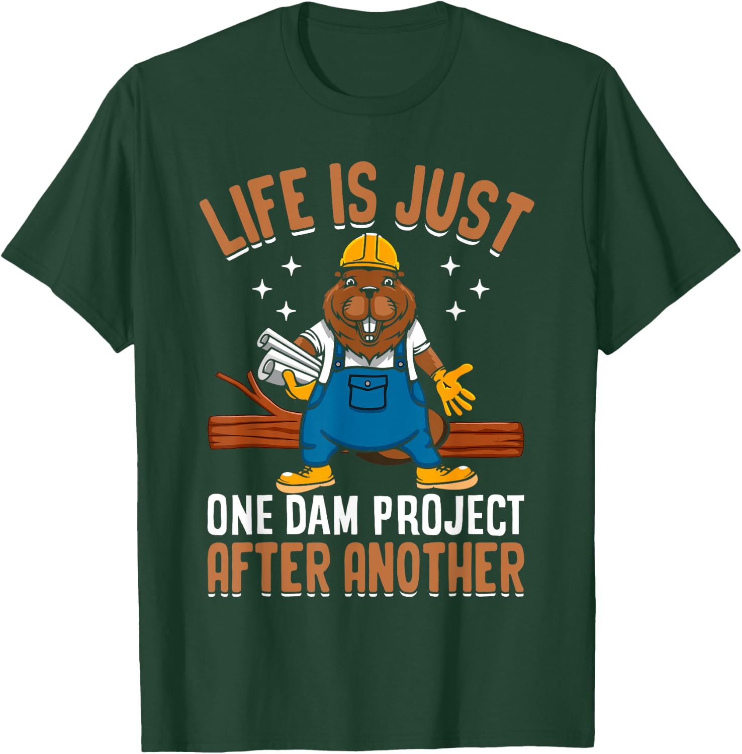 Life Is Just One Dam Project After Another Funny Beaver T-Shirt - T-Shirt | Forest