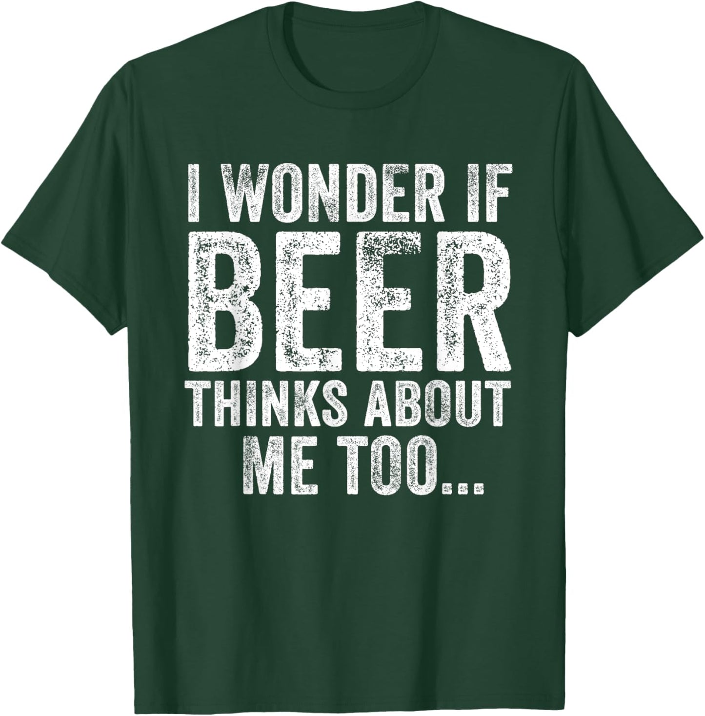 Funny I Wonder If Beer Thinks About Me Too Drinking Vintage T-Shirt - T-Shirt | Forest