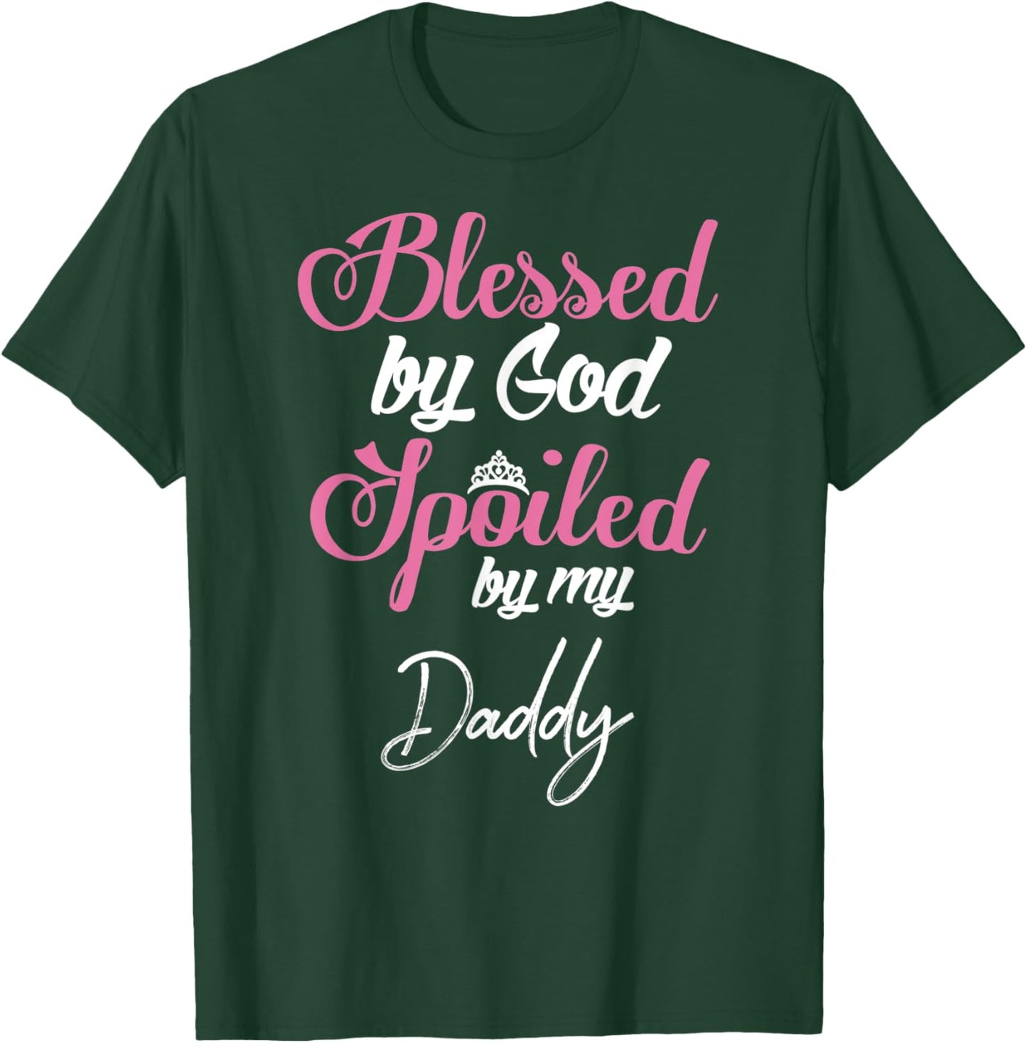 Blessed by God Spoiled by My Daddy Shirt T-Shirt - T-Shirt | Forest