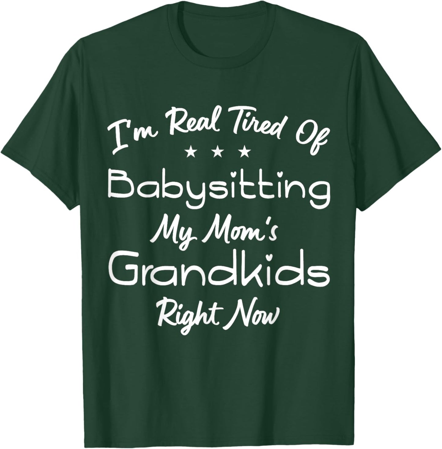 I'm Real Tired Of Babysitting My Mom's Grandkids Right Now T-Shirt - T-Shirt | Forest