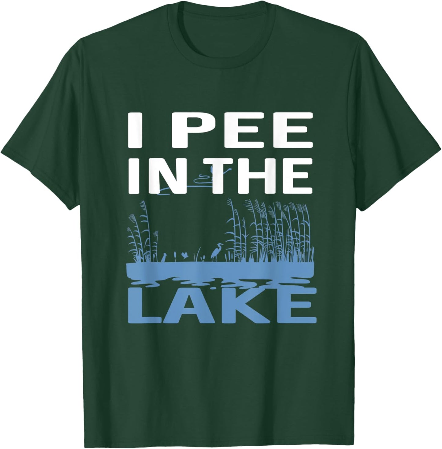 I Pee In The Lake T-Shirt - T-Shirt | Forest