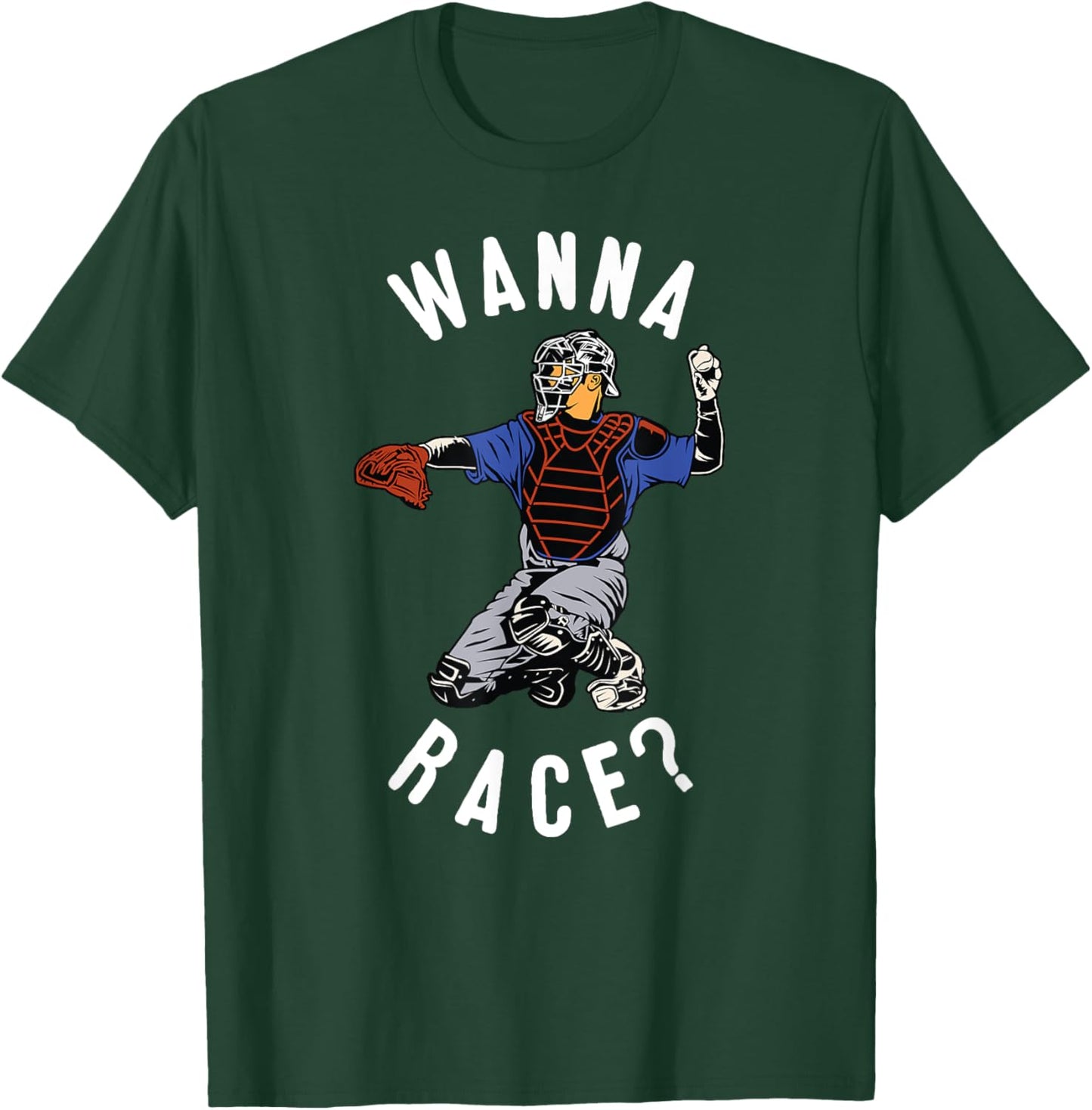 Wanna Race Funny Catcher Baseball Throw Softball Stolen Base T-Shirt - T-Shirt | Forest
