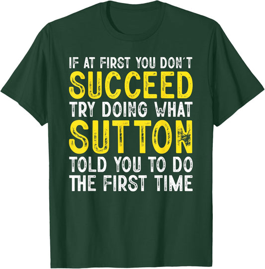 Sutton If At First You Don't Succeed Funny Sutton Name T-Shirt - T-Shirt | Forest