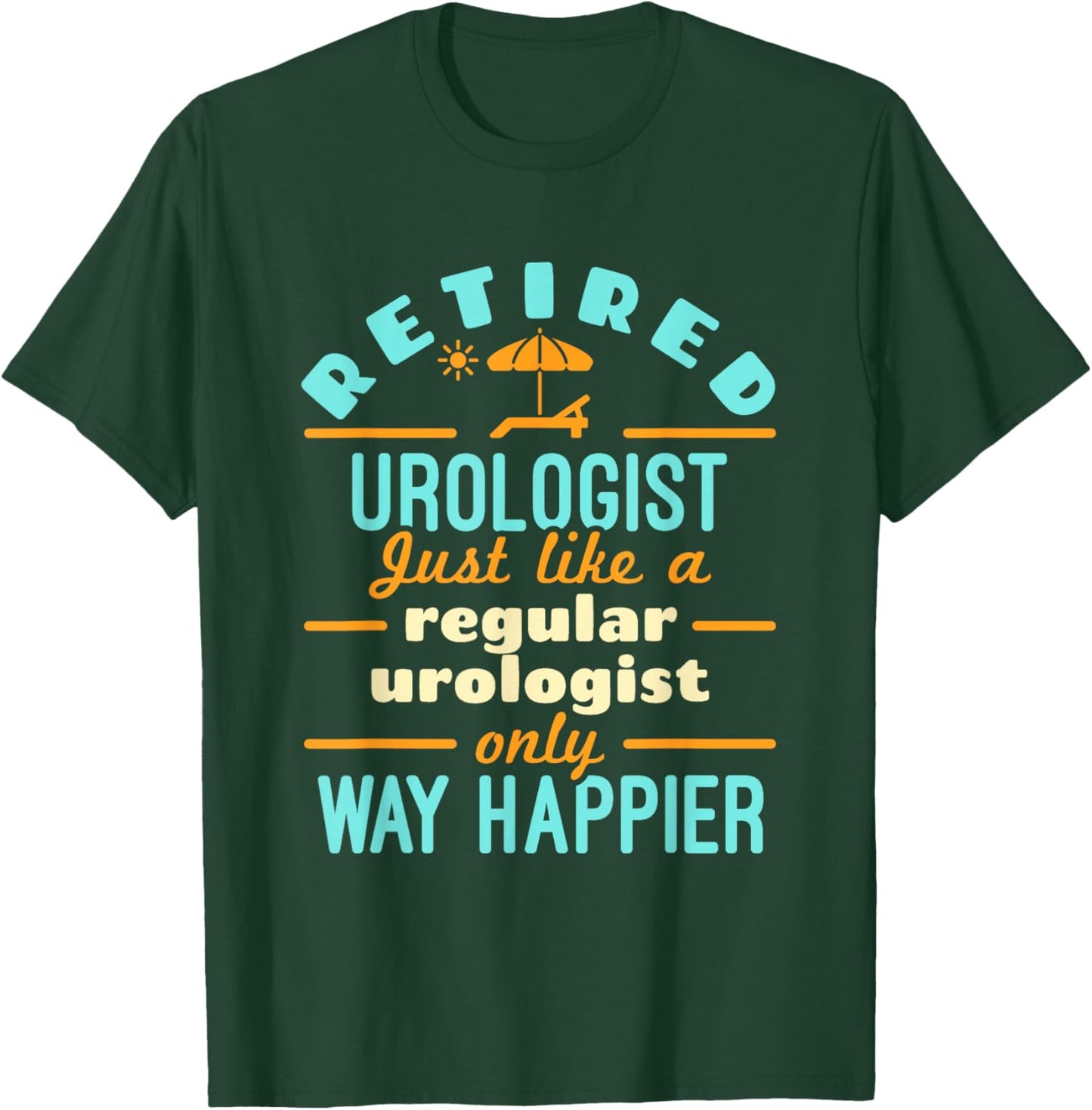 Retired Urologist Urology Doctor Retirement Way Happier T-Shirt - T-Shirt | Forest